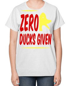 Zero ducks given Style 5# - ducks-  Ladies T-Shirt