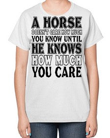 a horse doesnt care how much you know until - horse-  Ladies T-Shirt