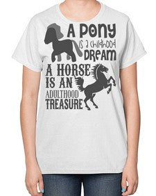 a pony is childhood dream a horse is an adult - horse-  Ladies T-Shirt