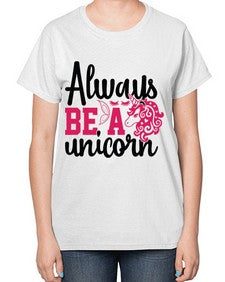 always be a unicorn 10# - unicorn-  Ladies T-Shirt