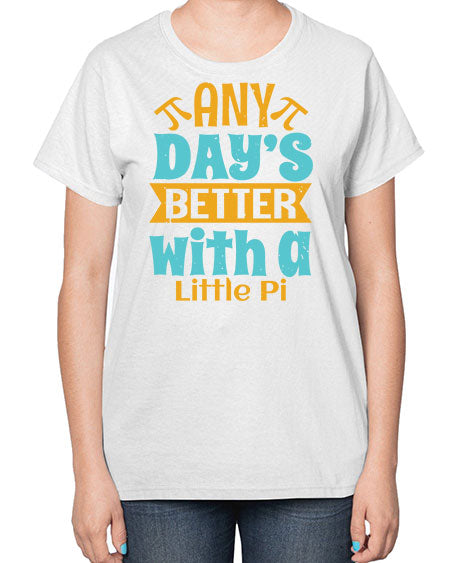 any days better with a little pi 1# - pi-  Ladies T-Shirt