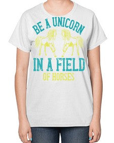 be a unicorn in a field of horses Style 12# - horse-  Ladies T-Shirt