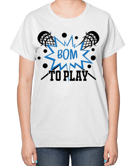 bom to play 16# - lacrosse-  Ladies T-Shirt