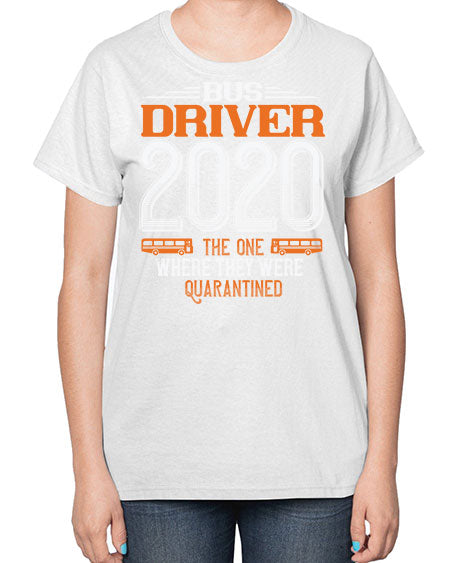 bus driver the one where they were quarantined Style 642# - Bus Driver-  Ladies T-Shirt