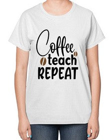 coffee teach repeat Style 106# - teacher-  Ladies T-Shirt