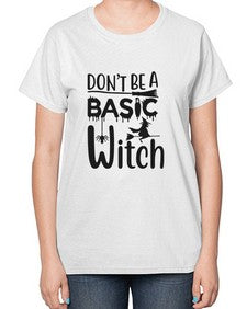 don’t be a basic witch 43# - witch-  Ladies T-Shirt