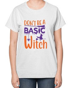 dont be a basic witch 45# - witch-  Ladies T-Shirt