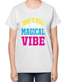dont kill my magical vibe 95# - unicorn-  Ladies T-Shirt