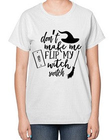 dont make me flip my witch switch 44# - witch-  Ladies T-Shirt
