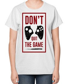 dont quit the game 76# - video games-  Ladies T-Shirt