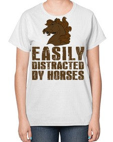 easily distracted by horses - horse-  Ladies T-Shirt