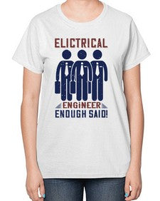 electrical engineer enough said Style 136# - engineer-  Ladies T-Shirt