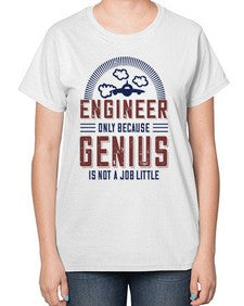 engineer only because genius is not a job little Style 144# - engineer-  Ladies T-Shirt
