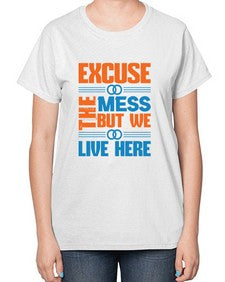 excuse the mess but we live here Style 155# - cleaner-  Ladies T-Shirt