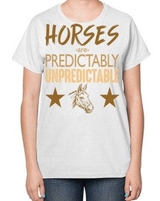 horses are unpredictable - horse-  Ladies T-Shirt