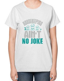 housekeeping aint no joke Style 179# - cleaner-  Ladies T-Shirt