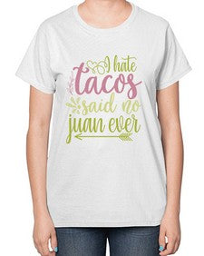 i hate tacos said no jumn ever 1109# - tacos-  Ladies T-Shirt