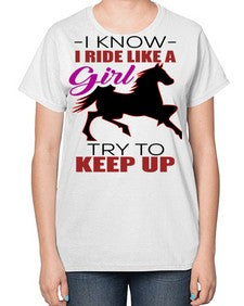 i kno i ride like a girl try to keep up - horse-  Ladies T-Shirt