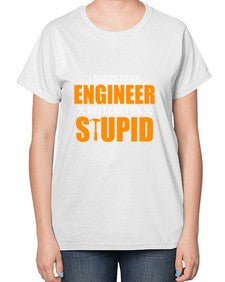 i might be an engineer but i cant fix stupid 910# - engineer-  Ladies T-Shirt