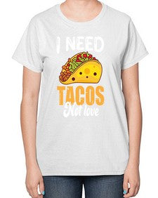 i need tacos not love 1155# - tacos-  Ladies T-Shirt