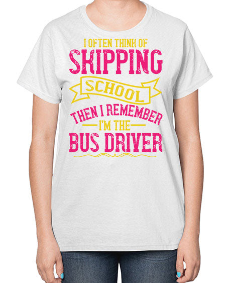 i often skipping school then i remember im the bus driver Style 916# - Bus Driver-  Ladies T-Shirt