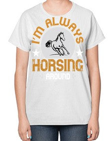 i’m always horsing around Style 33# - horse-  Ladies T-Shirt
