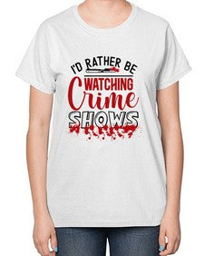 id rather be watching crime shows 615# - true crime-  Ladies T-Shirt
