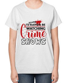 id rather be watching crime shows 616# - true crime-  Ladies T-Shirt