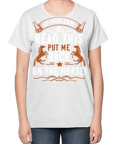 if you can read this put me back on the horse Style 37# - horse-  Ladies T-Shirt