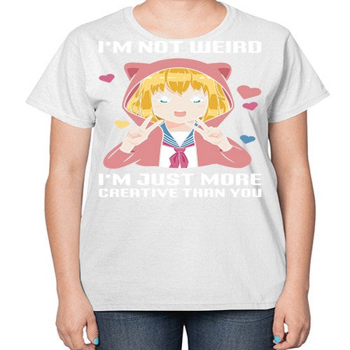 im not wierd im just more creative than you248# - anime-  Ladies T-Shirt