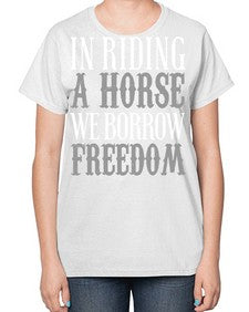 in riding a horse we borrow freedom - horse-  Ladies T-Shirt