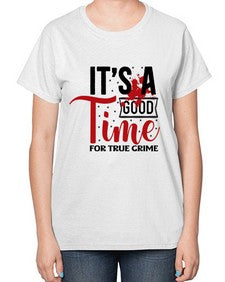 its a good time for true crime 677# - true crime-  Ladies T-Shirt