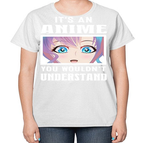 its an anime you wouldnt understand251# - anime-  Ladies T-Shirt