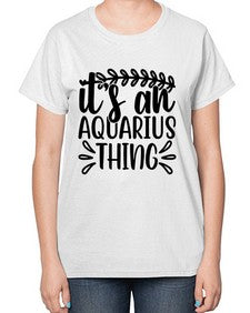 its an aquarius thing 275# - aquarius-  Ladies T-Shirt