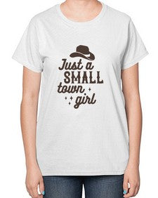 just a small town girl 687# - western-  Ladies T-Shirt