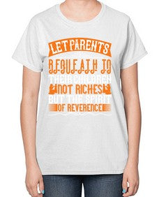 let parents bequeath to their children not riches but the spirit of reverence 369# - parents day-  Ladies T-Shirt
