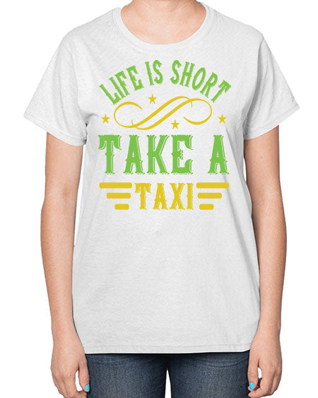 life is short take a taxi Style 1053# - Bus Driver-  Ladies T-Shirt