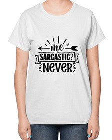 me sarcastic never 931# - sarcastic-  Ladies T-Shirt