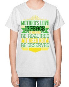 mothers love is peace it need not be acquired it need not be deserved 438# - parents day-  Ladies T-Shirt
