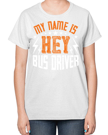 my name is hey bus driver Style 1110# - Bus Driver-  Ladies T-Shirt