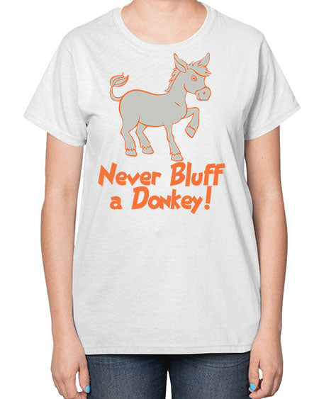 never bluff a donkey Style 2# - donkey-  Ladies T-Shirt