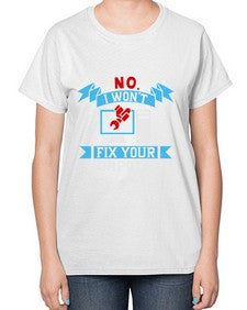 no i wont fix your computer 20# - computer-  Ladies T-Shirt