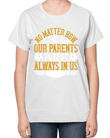 no matter how far we come our parents are always in us 488# - parents day-  Ladies T-Shirt
