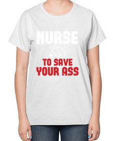 nurse to save your ass Style 1204# - nurse-  Ladies T-Shirt