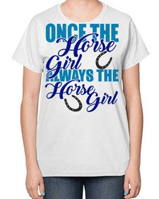 once the horse girl always the horse girl - horse-  Ladies T-Shirt