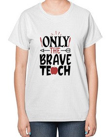 only the brave teach Style 338# - teacher-  Ladies T-Shirt