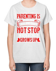 parenting is a life time job and does not stop when a child grows up 530# - parents day-  Ladies T-Shirt