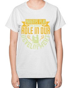 parents play the biggest role in our development 534# - parents day-  Ladies T-Shirt