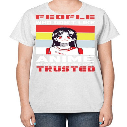 people who dont like anime are not to be trusted273# - anime-  Ladies T-Shirt