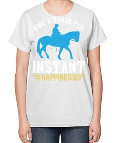 ride a horse for instant happiness Style 25# - horse-  Ladies T-Shirt